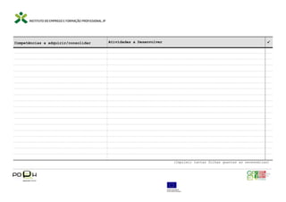 Competências a adquirir/consolidar

Atividades a Desenvolver



(Imprimir tantas folhas quantas as necessárias)

 