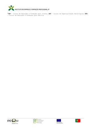 1

CEF – Cursos de Educação e Formação para Jovens; CET – Cursos de Especialização Tecnológica; EFA
– Cursos de Educação e Formação para Adultos

 