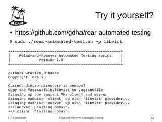 IT3 Consultants Relax-and-Recover Automated Testing 22
Try it yourself?
● https://github.com/gdha/rear-automated-testing
 ...