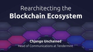 Vision of Rearchitecting the Blockchain Ecosystem by Chjango Unchained