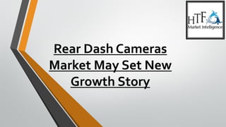 Rear Dash Cameras
Market May Set New
Growth Story
 