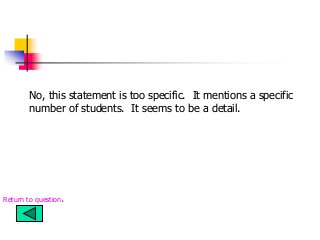 No, this statement is too specific. It mentions a specific
number of students. It seems to be a detail.
Return to question.
 