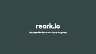 reark.io
Powered by Futurice Spice Program
 