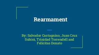 Rearmament
By: Salvador Castagnino, Juan Cruz
Subirá, Trinidad Torrendell and
Felicitas Donato
 