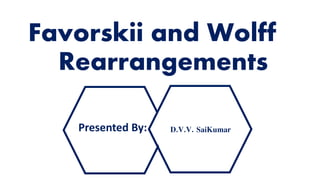 Favorskii and Wolff
Rearrangements
D.V.V. SaiKumarPresented By:
 
