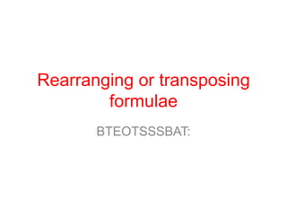 Rearranging or transposing formulae BTEOTSSSBAT: 