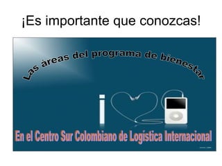 ¡Es importante que conozcas! Las áreas del programa de bienestar En el Centro Sur Colombiano de Logística Internacional 