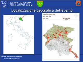 Incendi boschivi nell’Alto Friuli
a cura di Flavio Cimenti REAS 2016
Localizzazione geografica dell’eventoLocalizzazione geografica dell’evento
 