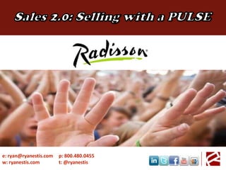 Sales 2.0: Selling with a PULSE Image will go here e: ryan@ryanestis.com w: ryanestis.com p: 800.480.0455 t: @ryanestis 