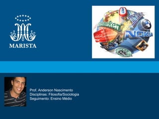 12
Prof. Anderson Nascimento
Disciplinas: Filosofia/Sociologia
Seguimento: Ensino Médio
 