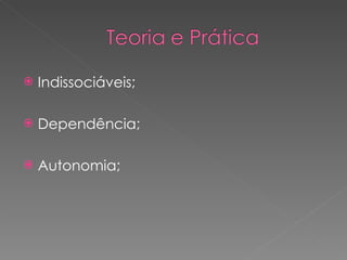 Indissociáveis; Dependência; Autonomia; 