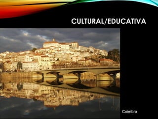CULTURAL/EDUCATIVA
Coimbra
 