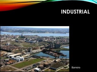 INDUSTRIAL
Barreiro
 