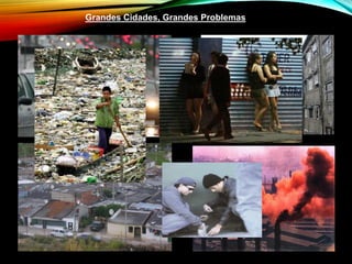 Grandes Cidades, Grandes Problemas
 