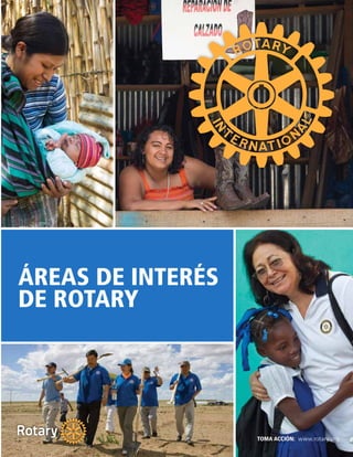 TOMA ACCIÓN: www.rotary.org
ÁREAS DE INTERÉS
DE ROTARY
 
