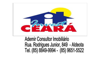 Ademir Consultor Imobiliário Rua. Rodrigues Junior, 849  - Aldeota Tel. (85) 8849-9994 -  (85) 9651-5522 CRECI 222-J 