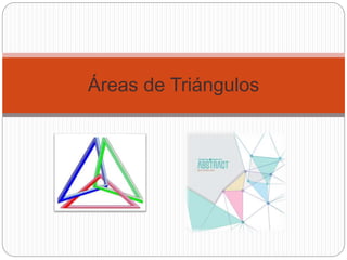 Áreas de Triángulos 
 