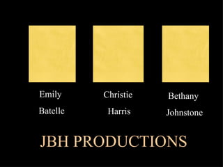 Christie  Harris Bethany  Johnstone JBH PRODUCTIONS Emily  Batelle 