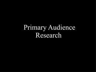 Primary Audience Research   