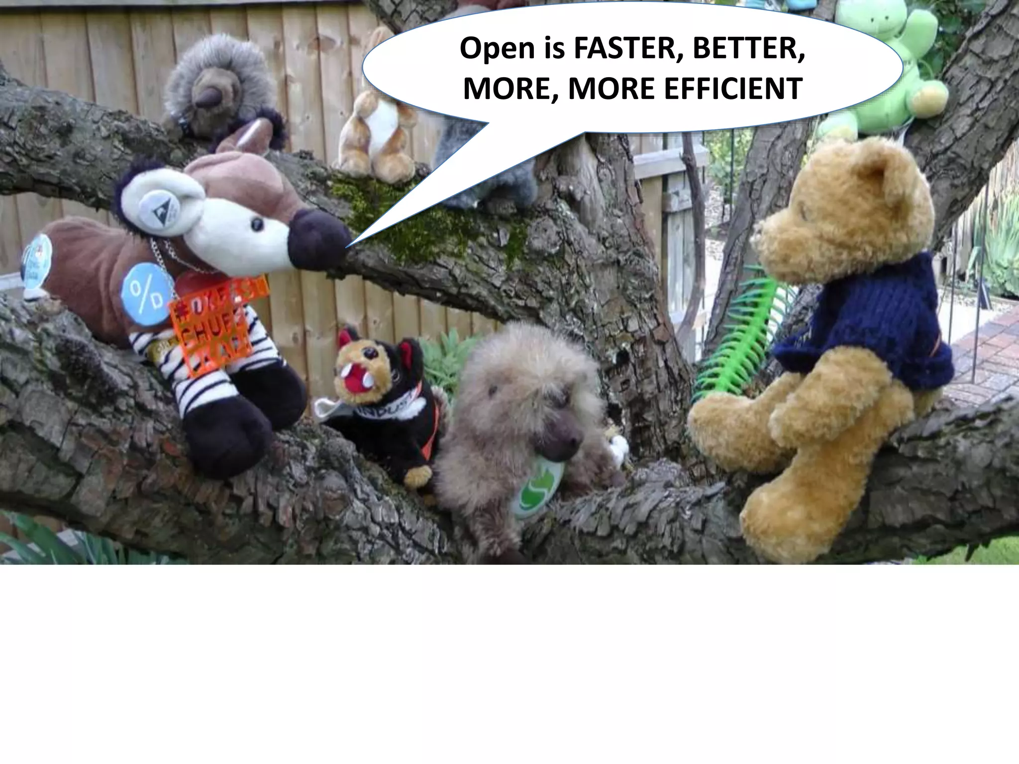 Open is FASTER, BETTER,
MORE, MORE EFFICIENT
 