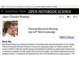 PMR’s Tribute
Planned Memorial Meeting
July 14th 2014 Cambridge
OPEN NOTEBOOK SCIENCE
 