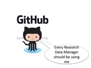 Every Research
Data Manager
should be using Git
 