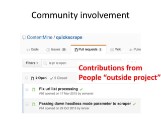 Community involvement
https://github.com/ContentMine/quickscrape/pulls
Contributions from
People “outside project”
 