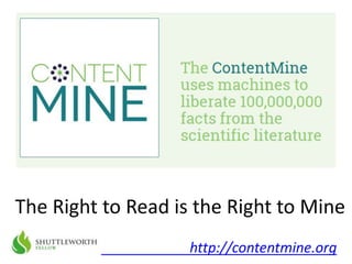 The Right to Read is the Right to Mine
http://contentmine.org
 