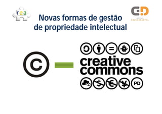 Novas formas de gestão
                  gestão
de propriedade intelectual
 