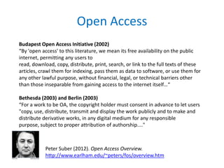 Open Access
Budapest Open Access Initiative (2002)
“By 'open access' to this literature, we mean its free availability on ...