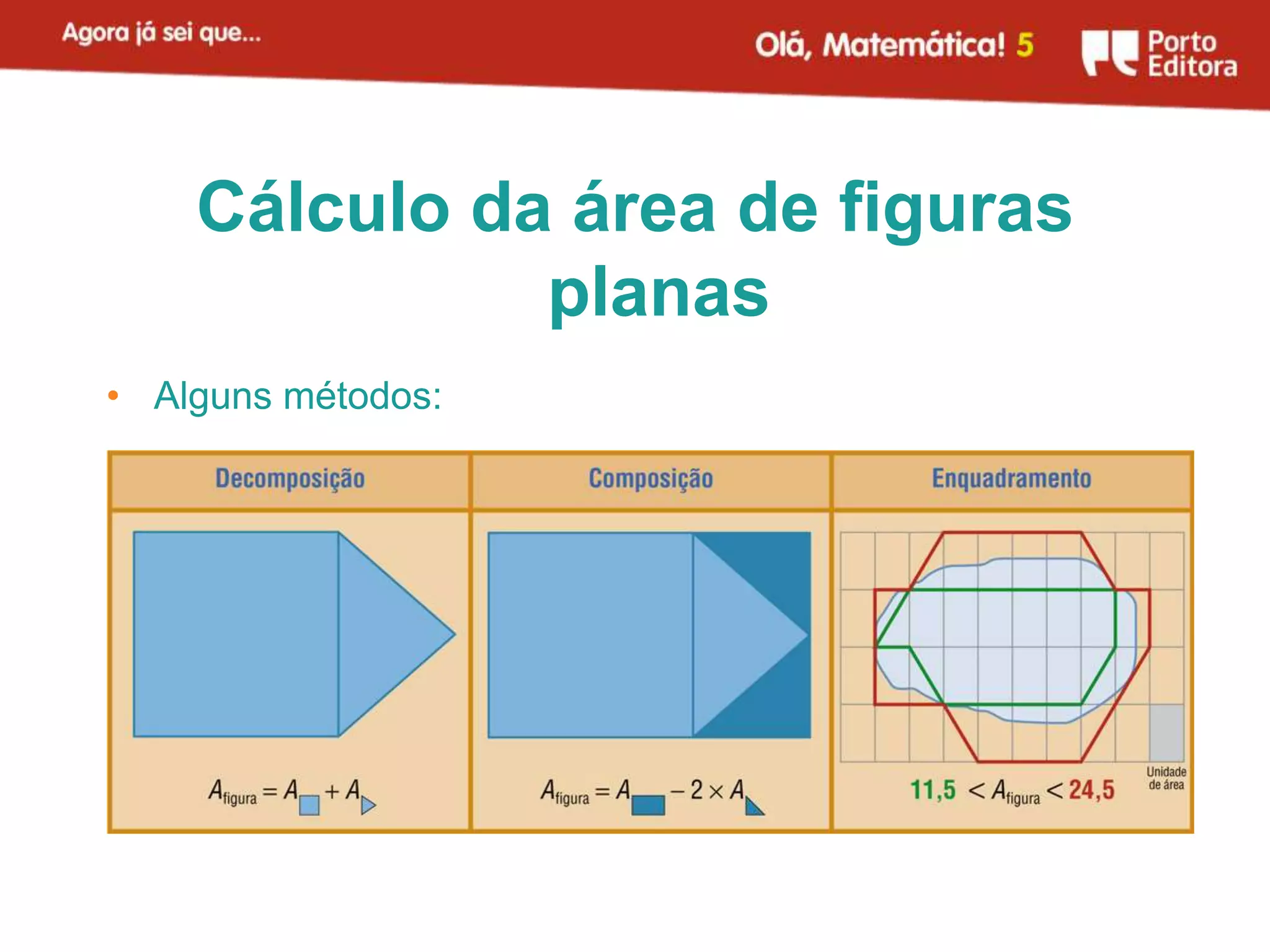 Cálculo da área de figuras
              planas
• Alguns métodos:
 