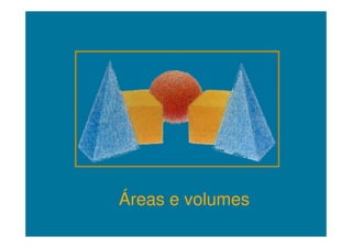 Áreas e volumes
 