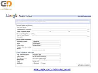 www.google.com.br/advanced_search
 