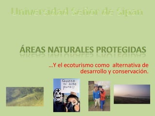 …Y el ecoturismo como alternativa de
            desarrollo y conservación.
 