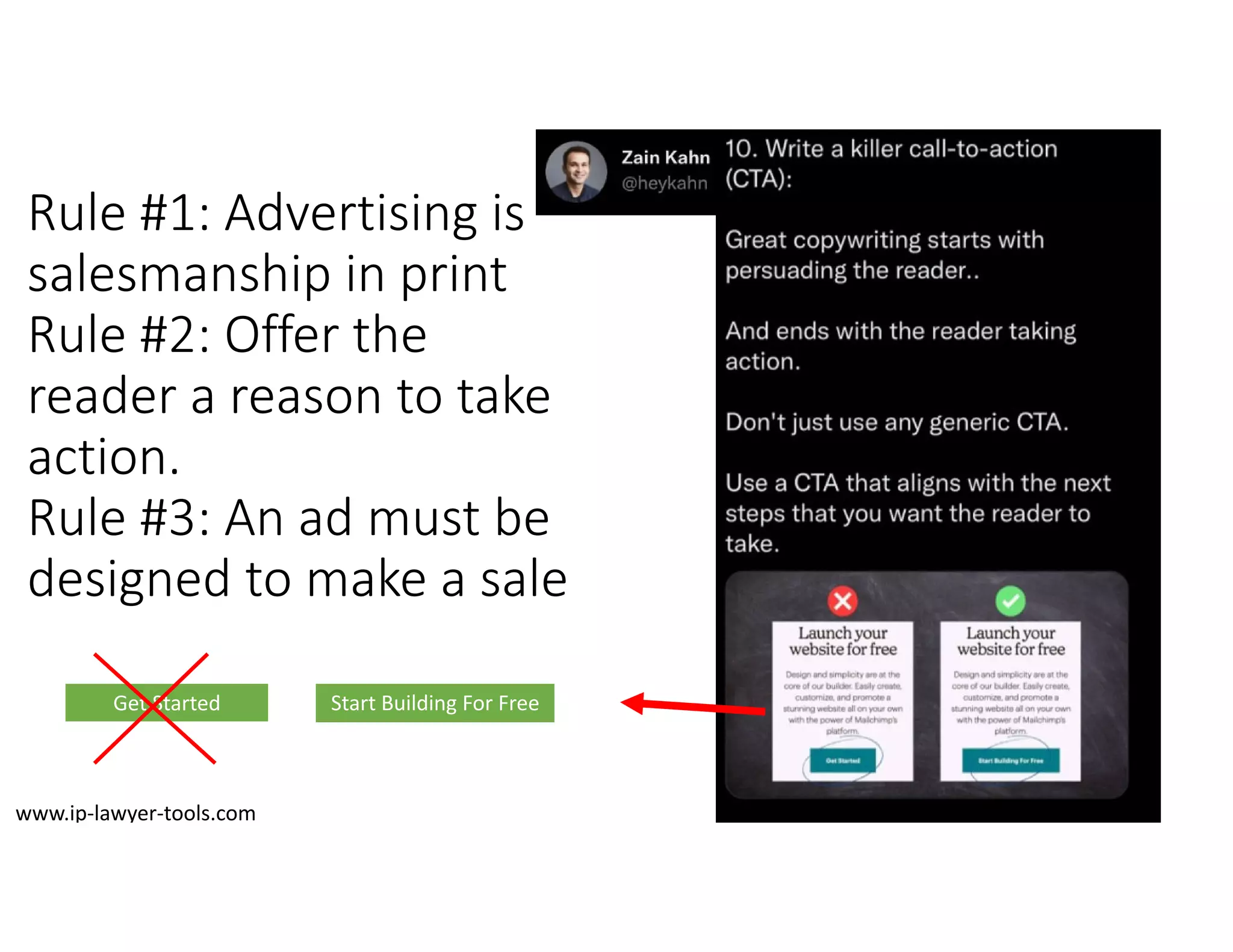 Rule #1: Advertising is
salesmanship in print
Rule #2: Offer the
reader a reason to take
action.
Rule #3: An ad must be
designed to make a sale
Get Started Start Building For Free
www.ip‐lawyer‐tools.com
 