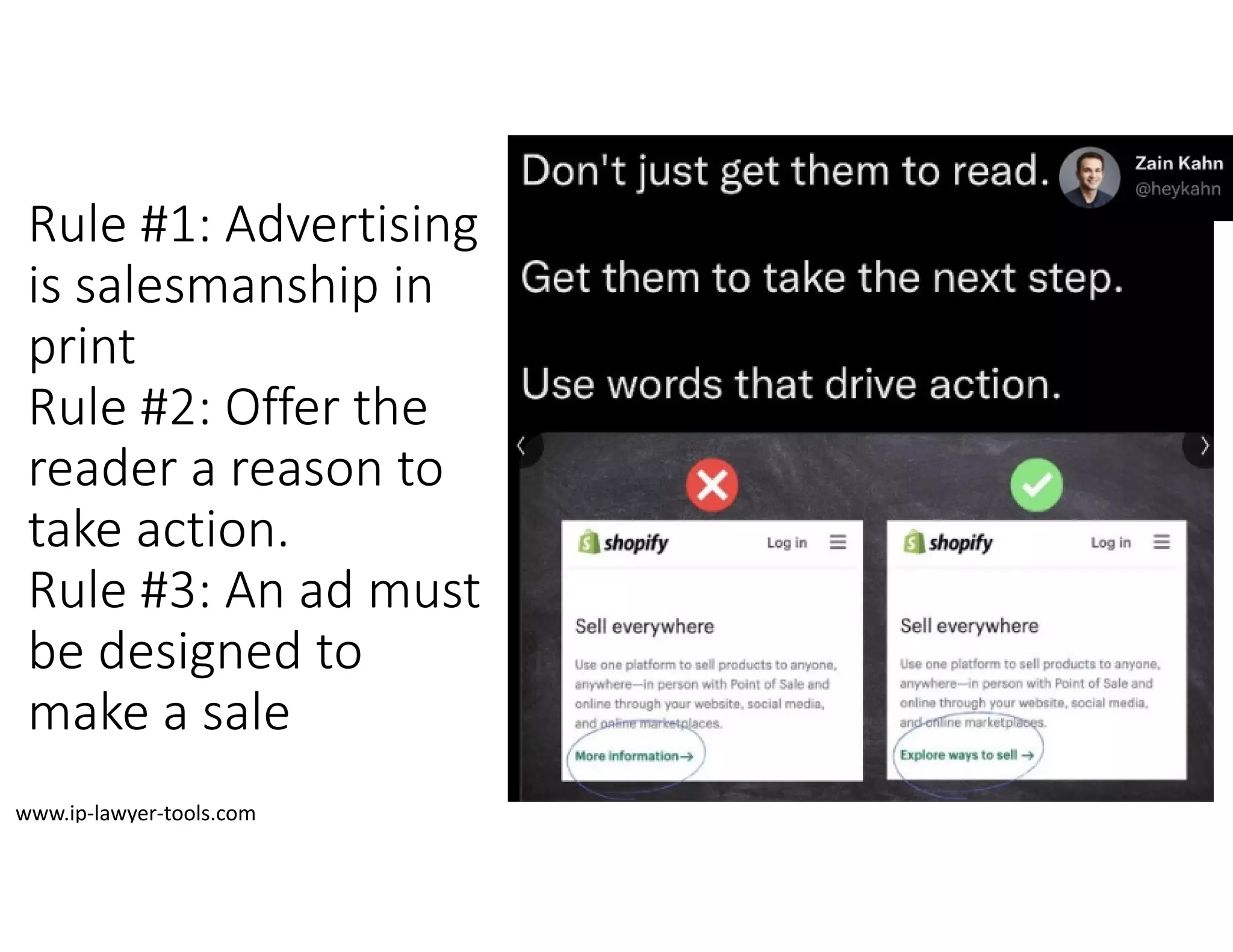 Rule #1: Advertising 
is salesmanship in 
print
Rule #2: Offer the
reader a reason to
take action.
Rule #3: An ad must
be designed to
make a sale
www.ip‐lawyer‐tools.com
 