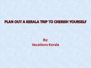 By: 
Vacations Kerala 
 