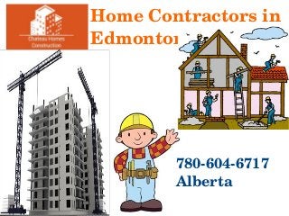 Home Contractors in 
Edmonton
780­604­6717
Alberta
 