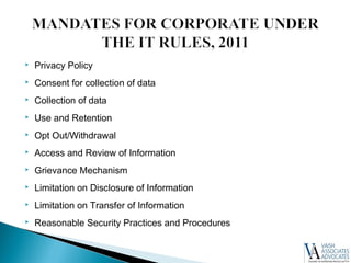  Privacy Policy
 Consent for collection of data
 Collection of data
 Use and Retention
 Opt Out/Withdrawal
 Access and Review of Information
 Grievance Mechanism
 Limitation on Disclosure of Information
 Limitation on Transfer of Information
 Reasonable Security Practices and Procedures
 