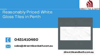 Reasonably Priced White
Gloss Tiles in Perth
directtileandbath.com.au
0431410460
sales@directtileanbath.com.au
 