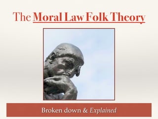 The Moral Law Folk Theory
Broken down & Explained
 