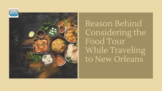 Reason Behind
Considering the
Food Tour
While Traveling
to New Orleans
 