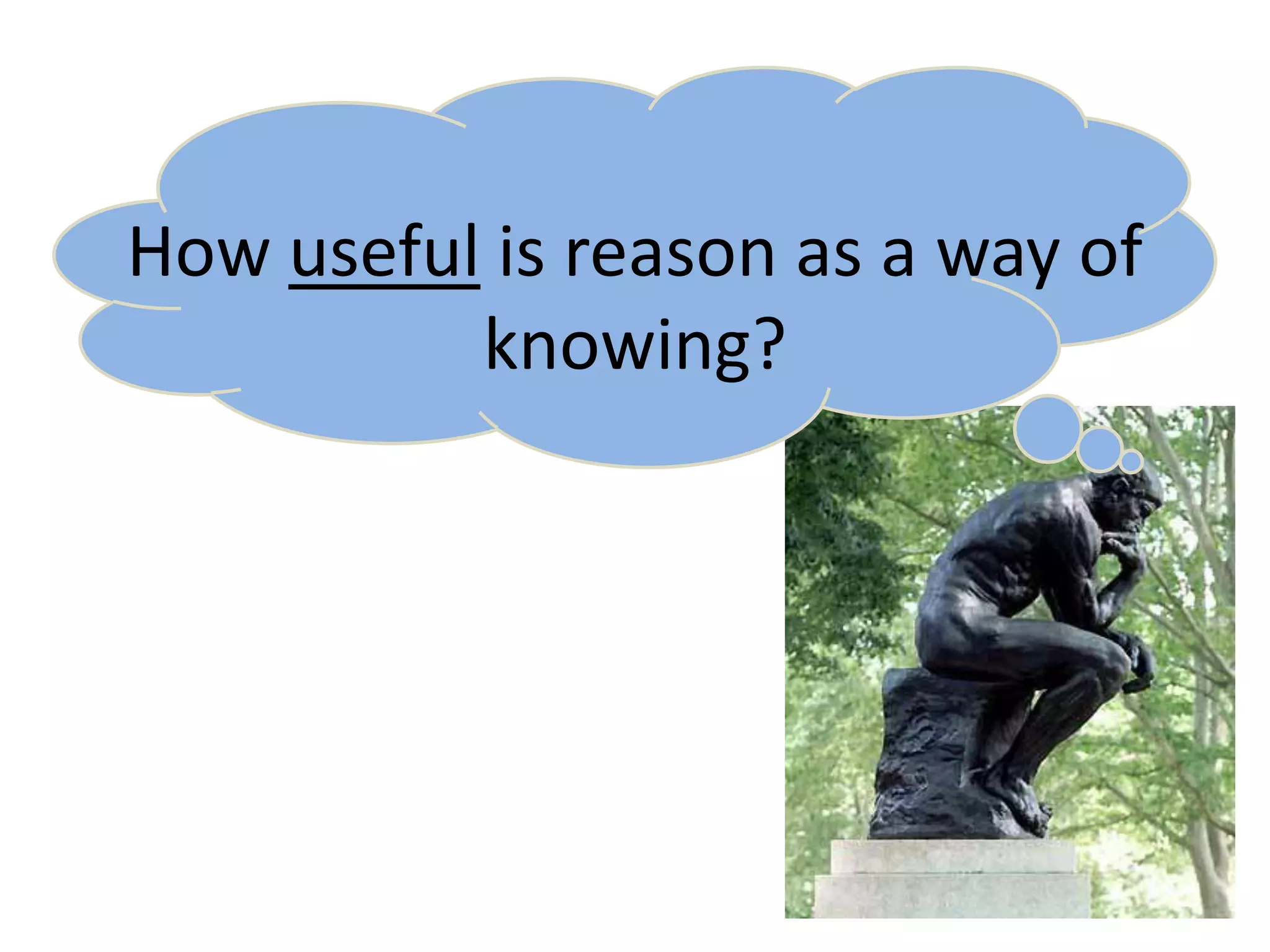 How useful is reason as a way of knowing?