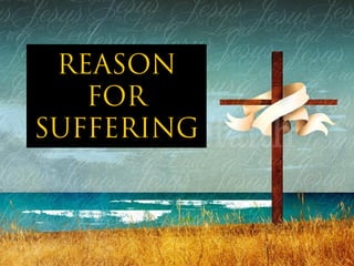 REASON
   FOR
SUFFERING
 