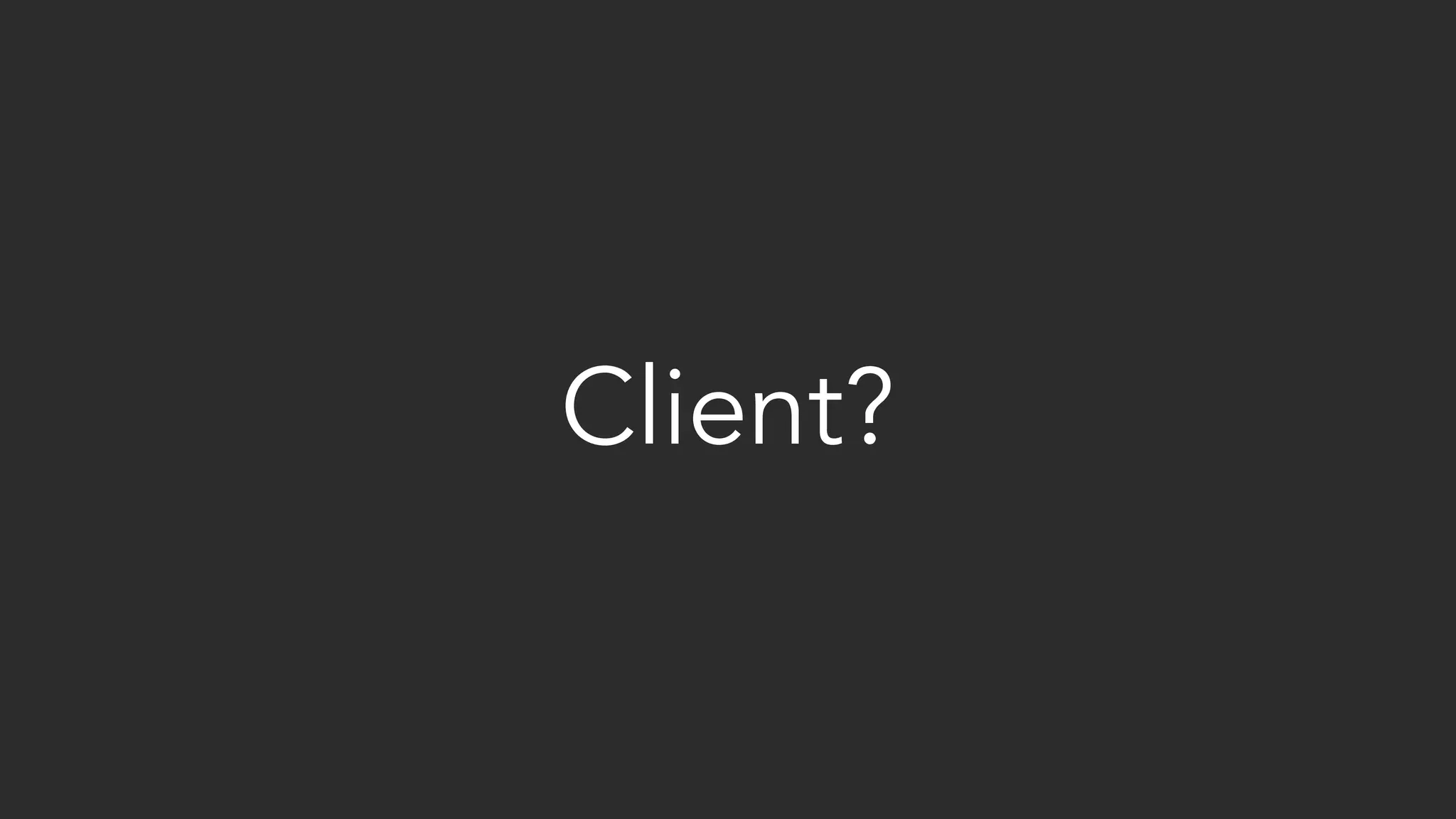 Client?
 