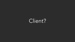Client?
 