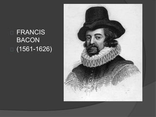 FRANCIS 
BACON 
(1561-1626) 
 