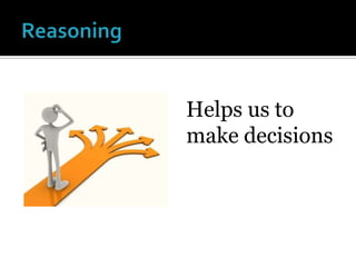 ReasoningHelps us to make decisions