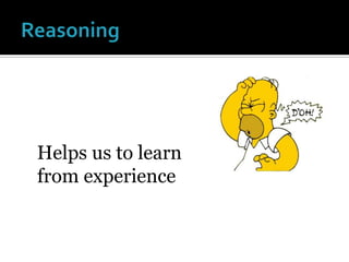 ReasoningHelps us to learn from experience