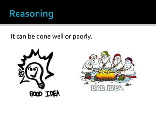 ReasoningIt can be done well or poorly.